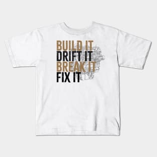 Drift Car Owner -  build it ,drift it , break it, fix it Kids T-Shirt